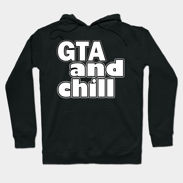 GTA and Chill Hoodie by Danielle